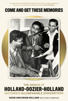 Hardcover Come and Get These Memories: The Genius of Holland-Dozier-Holland, Motown's Incomparable Songwriters Book