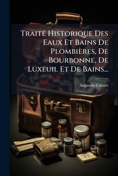Paperback Traité Historique Des Eaux Et Bains De Plombières, De Bourbonne, De Luxeuil Et De Bains... [French] Book