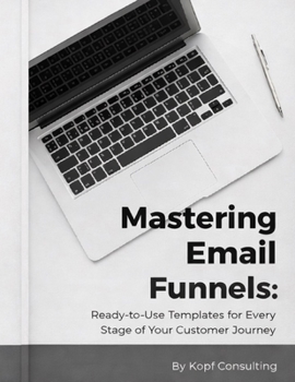 Paperback Mastering Your Email Funnels: Ready-to-Use Templates for Every Stage of Your Customer Journey Book