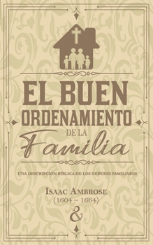 Paperback El buen ordenamiento de la familia: Una descripción bíblica de los deberes familiares [Spanish] Book