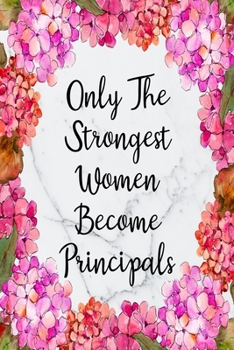 Paperback Only The Strongest Women Become Principals: Blank Lined Journal For Principals Floral Notebook Principal Gifts Book