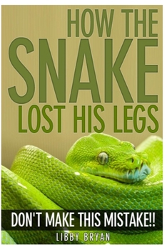 Paperback How the Snake Lost His Legs: Don't Make This Mistake Book