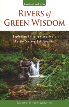 Paperback Rivers of Green Wisdom: Exploring Christian and Yogic Earth Centred Spirituality Book