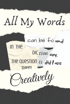 Paperback All My Words Can Be Found In The Dictionary The Question Is Did I Use Them Creatively: Inspirational Journal / Notebook with Bird Art and Motivational Book