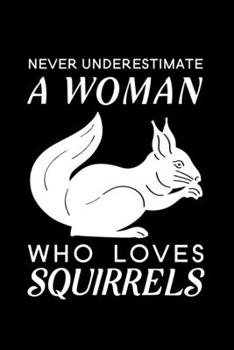 Paperback Never Underestimate a Woman Who Loves Squirrels: Blank Lined Journal Notebook, 6" x 9", Squirrel journal, Squirrel notebook, Ruled, Writing Book, Note Book