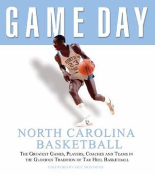 Hardcover Game Day: North Carolina Basketball: The Greatest Games, Players, Coaches, and Teams in the Glorious Tradition of Tar Heel Basketball Book