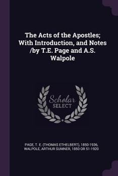 The Acts of the Apostles; With Introduction, and Notes /by T.E. Page and A.S. Walpole