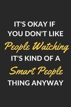 Paperback It's Okay If You Don't Like People Watching It's Kind Of A Smart People Thing Anyway: A People Watching Journal Notebook to Write Down Things, Take No Book