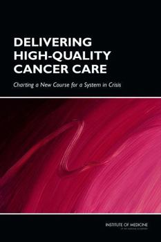 Paperback Delivering High-Quality Cancer Care: Charting a New Course for a System in Crisis Book
