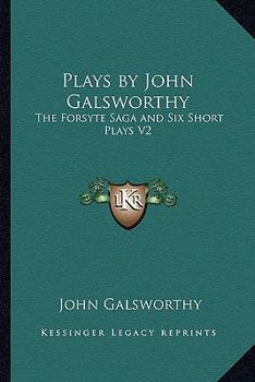 Paperback Plays by John Galsworthy: The Forsyte Saga and Six Short Plays V2 Book