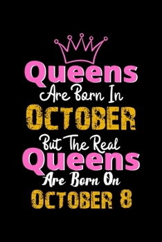Queens Are Born In October Real Queens Are Born In October 8 Notebook Birthday Funny Gift: Lined Notebook / Journal Gift, 120 Pages, 6x9, Soft Cover, Matte Finish