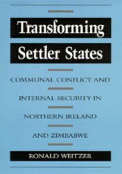 Hardcover Transforming Settler States: Communal Conflict and Internal Security in Northern Ireland and Zimbabwe Book