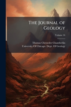 The Journal of Geology Volume V. 16 1908