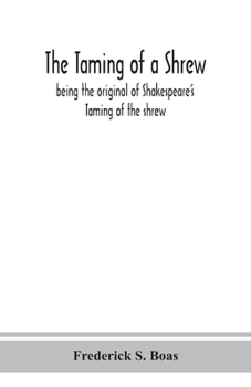 Paperback The taming of a shrew: being the original of Shakespeare's Taming of the shrew Book