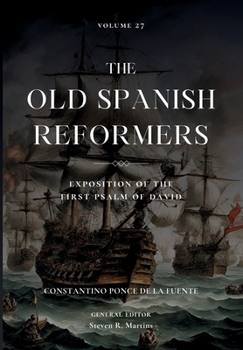 Hardcover The Old Spanish Reformers, Vol. 27: Exposition of the First Psalm of David Book
