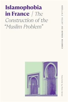 Hardcover Islamophobia in France: The Construction of the Muslim Problem Book