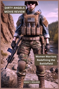Paperback Dirty Angels Movie Review: Women Warriors Redefining the Battlefield Book