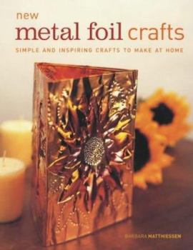 Hardcover New Metal Foil Crafts: Simple and Inspiring Crafts to Make at Home Book