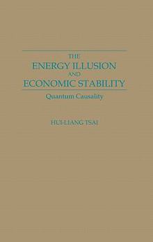 Hardcover The Energy Illusion and Economic Stability: Quantum Causality Book
