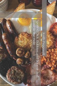 Paperback Spotted Dick, Bubbles and Squeak and Toad-In-The Hole: Recipes for Classic English Dishes Book