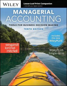 Loose Leaf Managerial Accounting: Tools for Business Decision Making, 10e with WileyPLUS Card and Loose-leaf Set Single Term Book