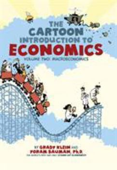 The Cartoon Introduction to Economics: Volume Two: Macroeconomics - Book #2 of the Cartoon Introduction to Economics