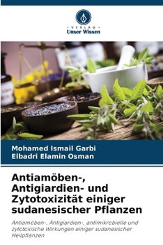 Antiamöben-, Antigiardien- und Zytotoxizität einiger sudanesischer Pflanzen (German Edition)