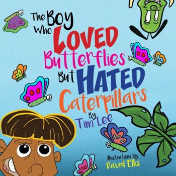 Paperback The Boy Who Loved Butterflies But Hated Caterpillars Book