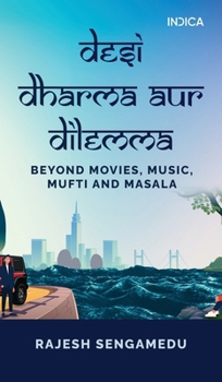 Desi Dharma aur Dilemma: Beyond Movies, Music, Mufti and Masala