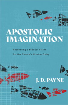 Paperback Apostolic Imagination: Recovering a Biblical Vision for the Church's Mission Today Book