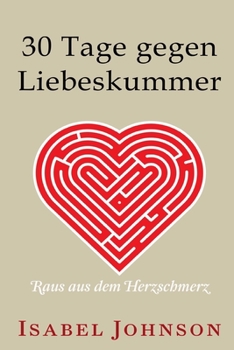 Paperback 30 Tage gegen Liebeskummer: Raus aus dem Herzschmerz [German] Book