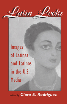 Hardcover Latin Looks: Images Of Latinas And Latinos In The U.s. Media Book