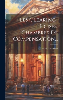 Hardcover Les Clearing-houses, Chambres De Compensation... [French] Book