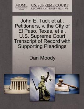 Paperback John E. Tuck Et Al., Petitioners, V. the City of El Paso, Texas, Et Al. U.S. Supreme Court Transcript of Record with Supporting Pleadings Book