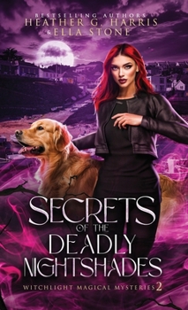 Secrets of the Deadly Nightshades: An Urban Fantasy Novel (Witchlight Magical Mysteries)