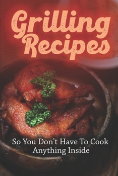 Paperback Grilling Recipes: So You Don't Have To Cook Anything Inside: Weber Gas Grill Cookbook Book