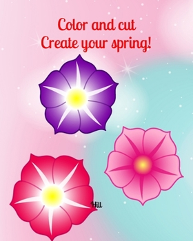 Paperback Color and cut: create your spring!: Flower drawings to color and cut out - Flower silhouettes to decorate Book
