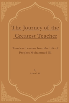 The Journey of the Greatest Teacher: Timeless Lessons from the Life of Prophet Muhammad ? (Heroes Who Changed History)