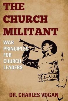 Paperback The Church Militant: War Principles for Church Leaders Book