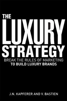 Hardcover The Luxury Strategy: Break the Rules of Marketing to Build Luxury Brands Book