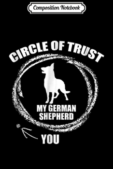 Composition Notebook: Circle Of Trust - My German Shepard  Gift Journal/Notebook Blank Lined Ruled 6x9 100 Pages