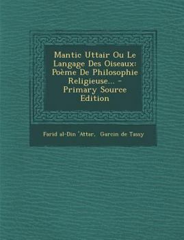 Paperback Mantic Uttair Ou Le Langage Des Oiseaux: Po?me De Philosophie Religieuse... - Primary Source Edition [French] Book