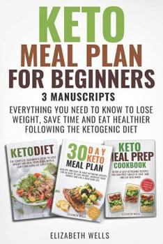 Paperback Keto Meal Plan for Beginners: 3 Manuscripts - Everything You Need to Know to Lose Weight, Save Time and Eat Healthier Following the Ketogenic Diet Book