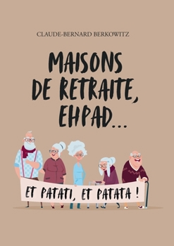 Paperback Maisons de retraite, ehpad... et patati, et patata ! [French] Book