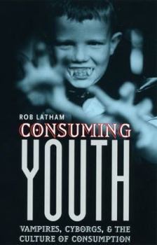 Hardcover Consuming Youth: Vampires, Cyborgs, and the Culture of Consumption Book