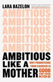 Hardcover Ambitious Like a Mother: Why Prioritizing Your Career Is Good for Your Kids Book