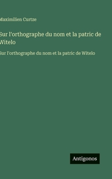 Sur l'orthographe du nom et la patric de Witelo: Sur l'orthographe du nom et la patric de Witelo (French Edition)