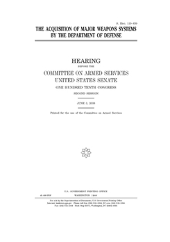 The acquisition of major weapons systems by the Department of Defense  : hearing before the Committee on Armed Services, United States Senate, One Hundred Tenth Congress, second session, June 3, 2008.