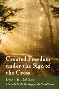 Created Freedom under the Sign of the Cross: A Catholic Public Theology for the United States