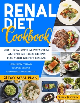 Paperback Renal Diet Cookbook: 200+ Low-Sodium, Potassium and Phosphorus Recipes for Your Kidney Disease. Learn How it is Easy to Avoid Dialysis and Book
